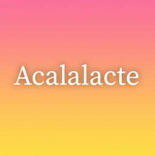 Acalalacte