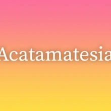 Acatamatesia