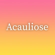 Acauliose