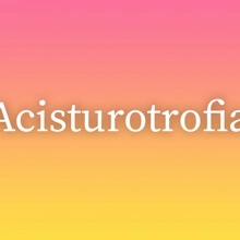 Acisturotrofia