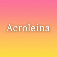 Acroleína