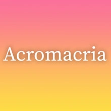 Acromacria