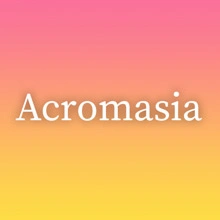 Acromasia