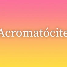 Acromatócite