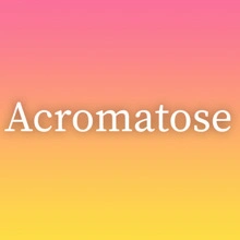 Acromatose