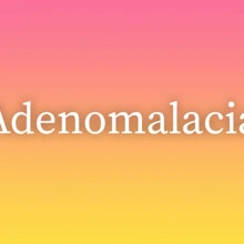 Adenomalacia