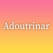 Adoutrinar