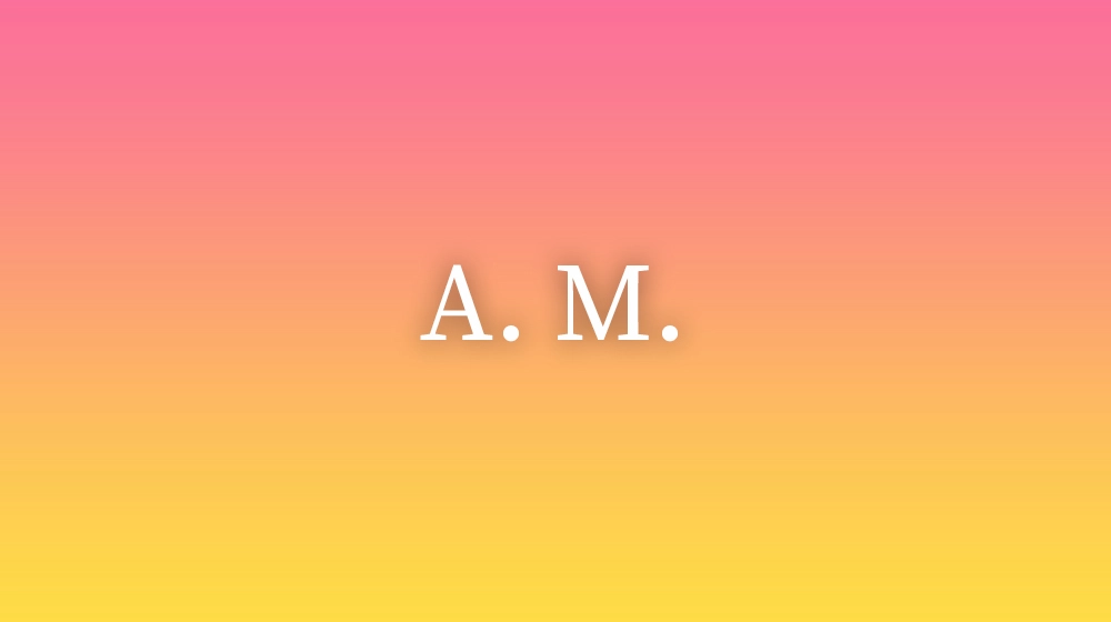 A. M.