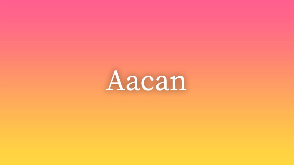 Aacan, significado da palavra no dicionário português