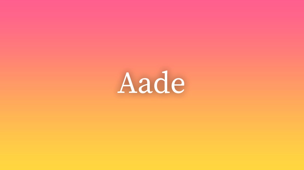 Aade, significado da palavra no dicionário português