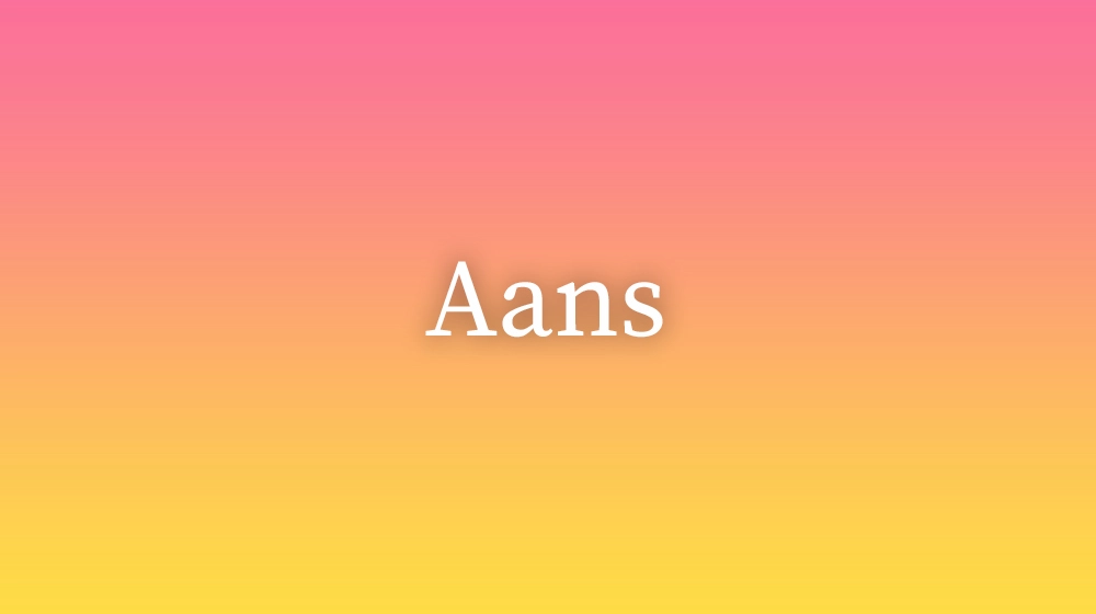 Aans, significado da palavra no dicionário português