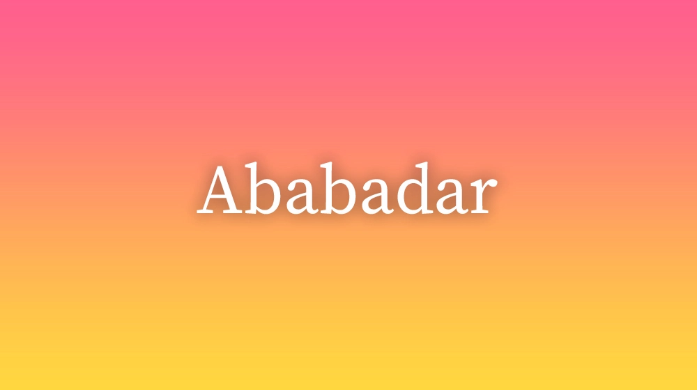 Ababadar, significado da palavra no dicionário português