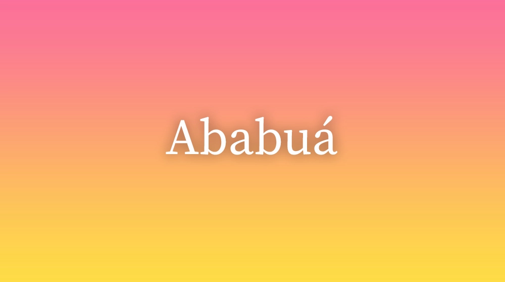 Ababuá, significado da palavra no dicionário português