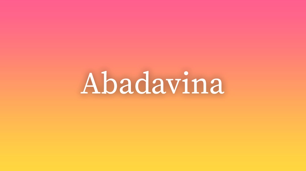Abadavina, significado da palavra no dicionário português