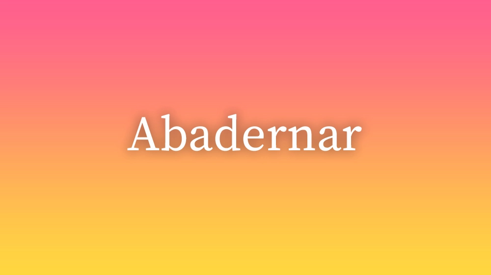 Abadernar, significado da palavra no dicionário português
