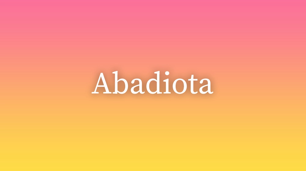 Abadiota, significado da palavra no dicionário português