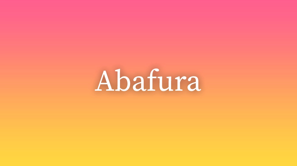 Abafura, significado da palavra no dicionário português