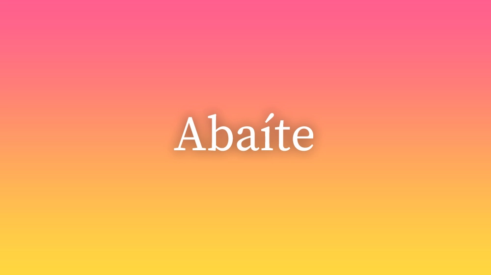 Abaíte, significado da palavra no dicionário português