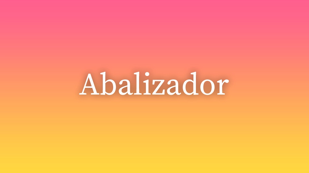 Abalizador, significado da palavra no dicionário português