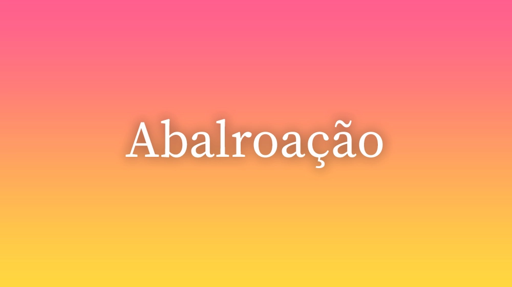 Abalroação, significado da palavra no dicionário português
