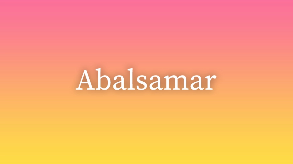 Abalsamar, significado da palavra no dicionário português