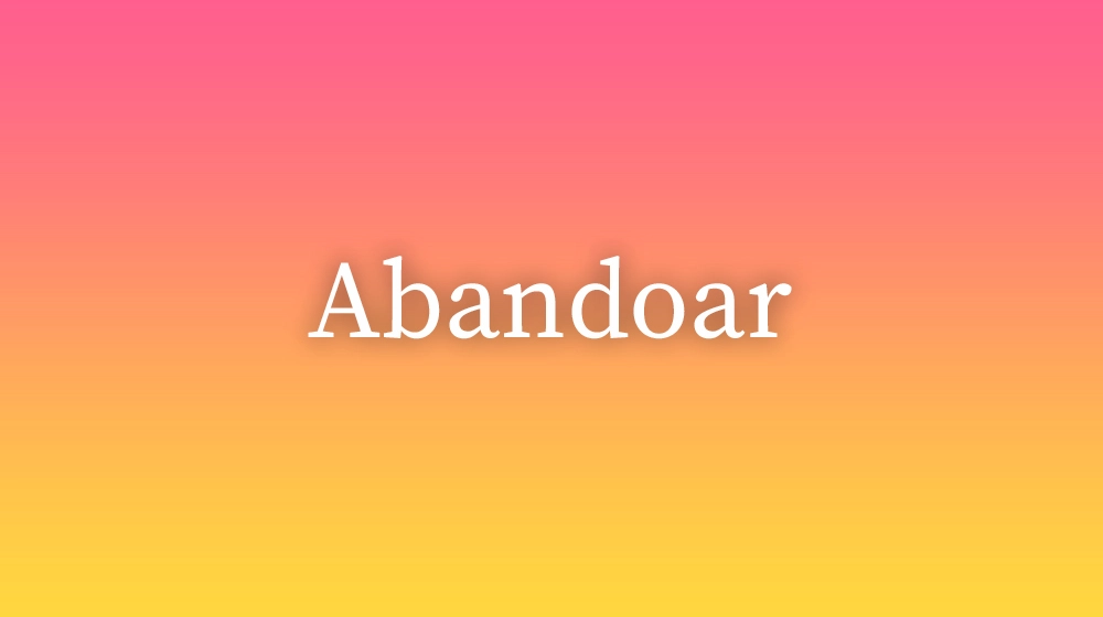 Abandoar, significado da palavra no dicionário português