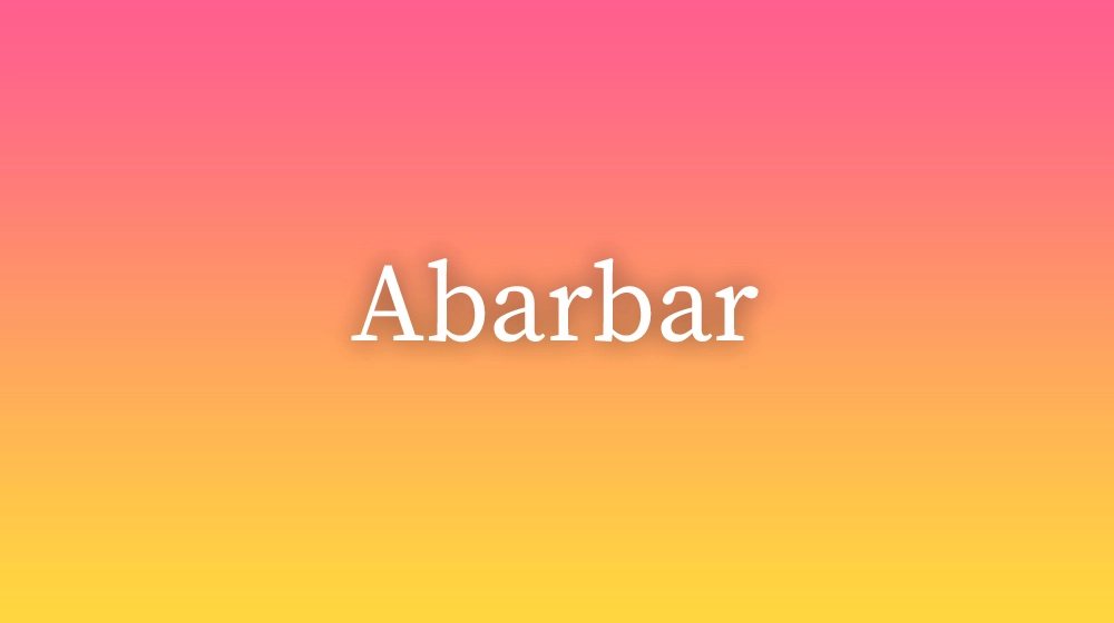 Abarbar, significado da palavra no dicionário português
