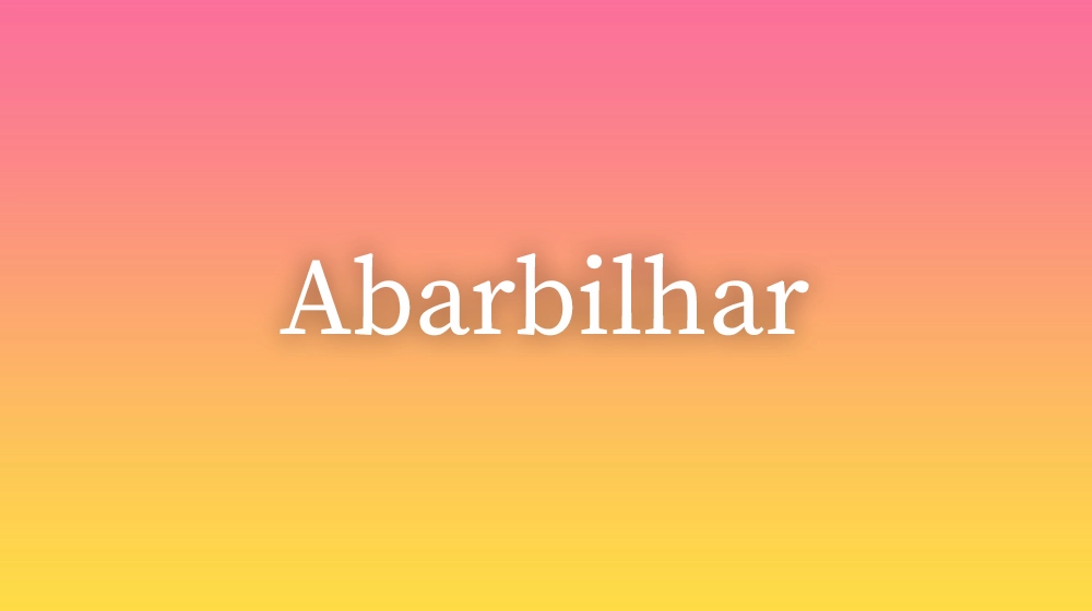 Abarbilhar
