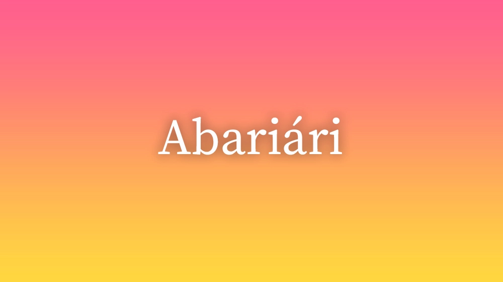 Abariári, significado da palavra no dicionário português