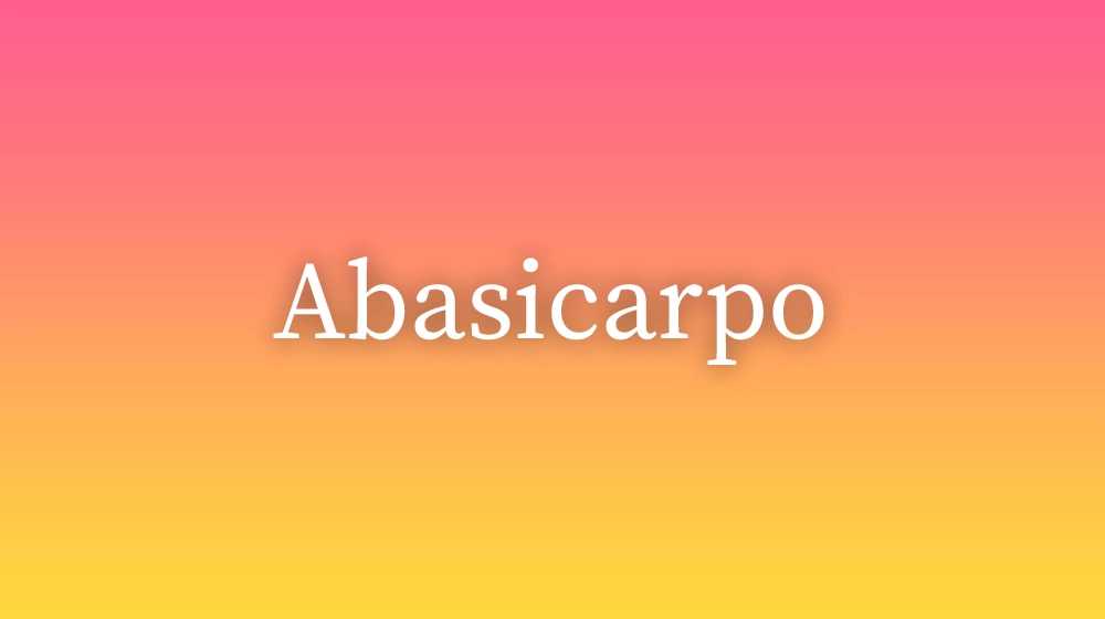 Abasicarpo, significado da palavra no dicionário português
