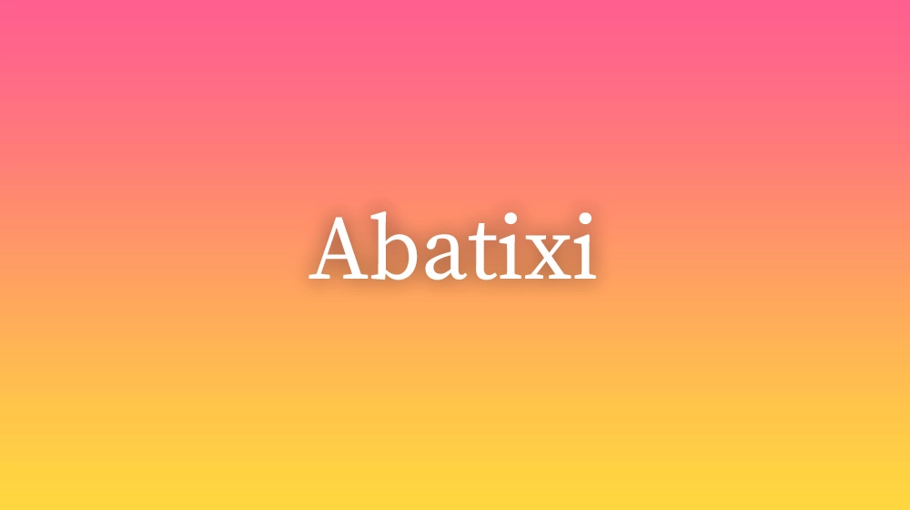 Abatixi, significado da palavra no dicionário português