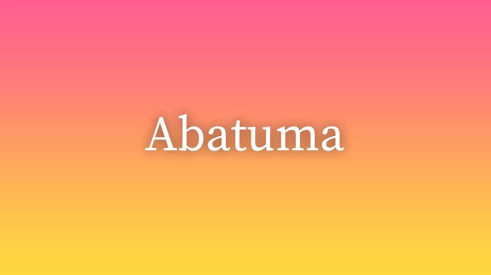 Abatuma, significado da palavra no dicionário português