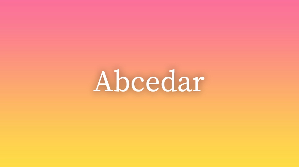 Abcedar, significado da palavra no dicionário português
