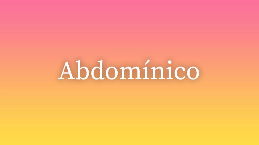 Abdomínico, significado da palavra no dicionário português