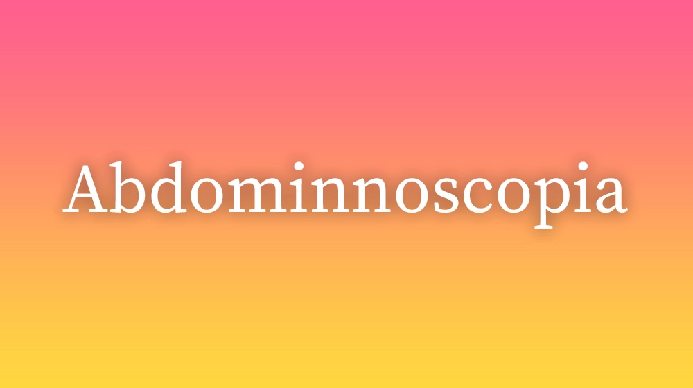 Abdominnoscopia, significado da palavra no dicionário português