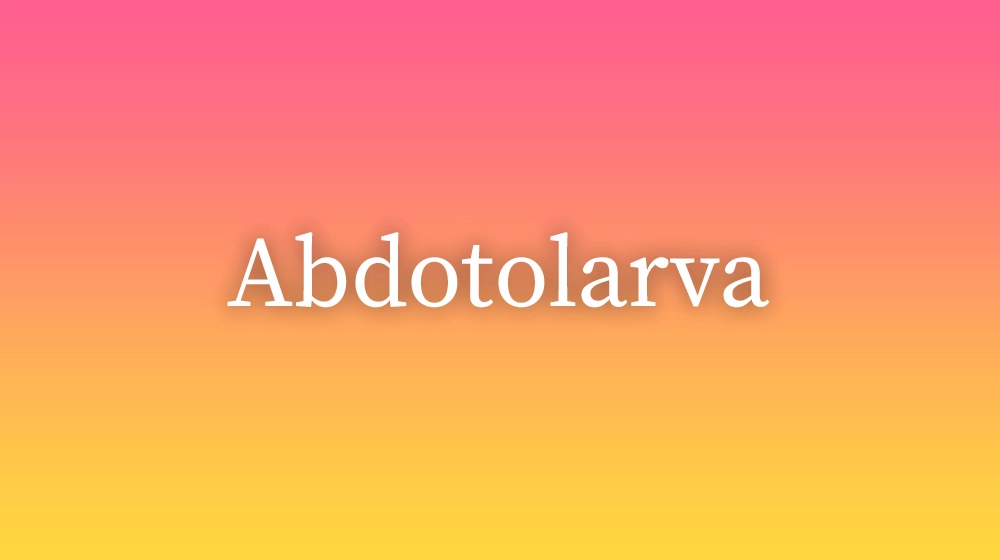 Abdotolarva
