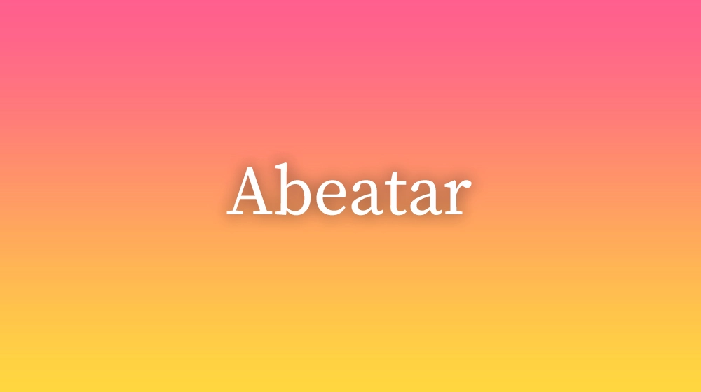 Abeatar, significado da palavra no dicionário português