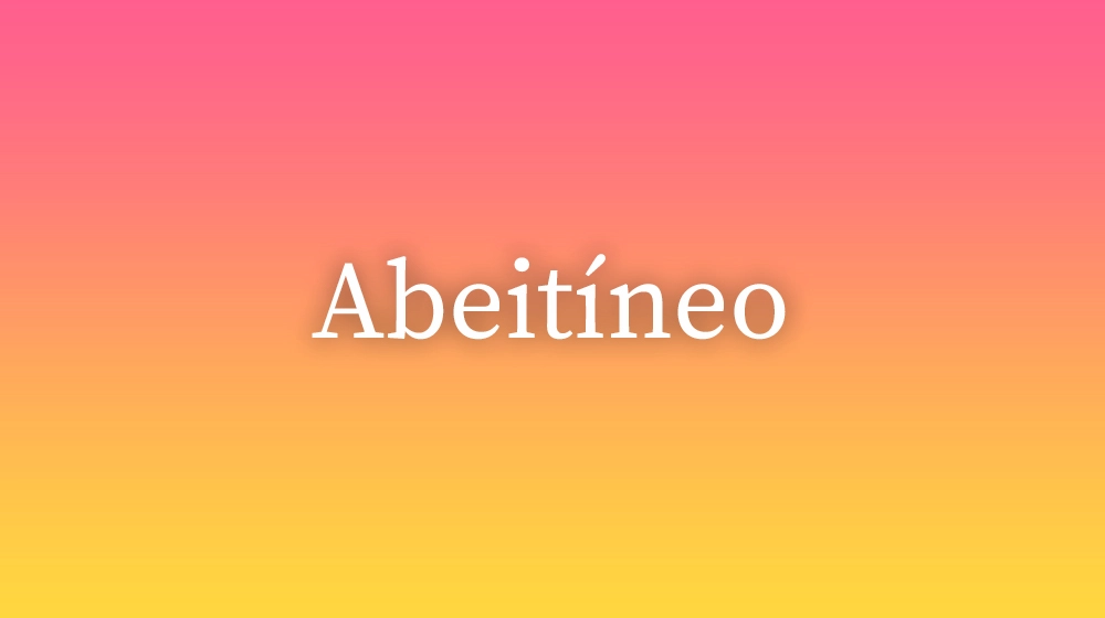 Abeitíneo, significado da palavra no dicionário português