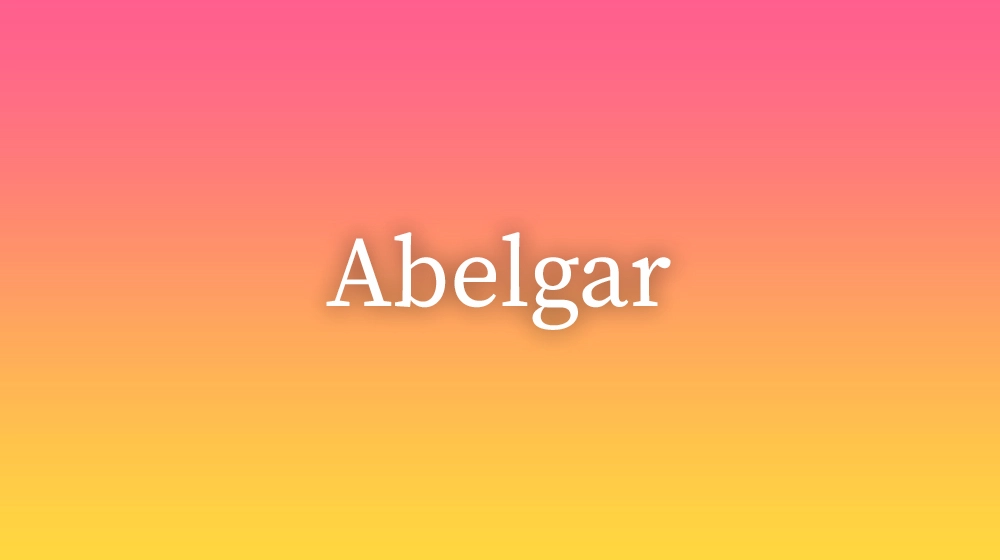 Abelgar, significado da palavra no dicionário português