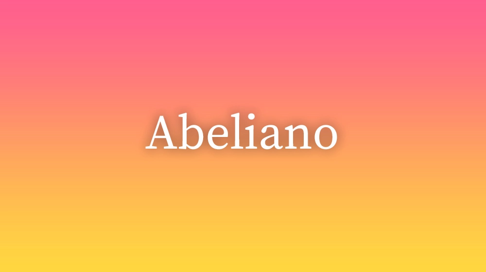 Abeliano, significado da palavra no dicionário português