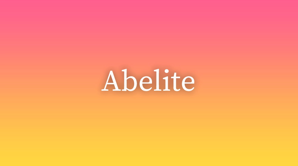 Abelite, significado da palavra no dicionário português