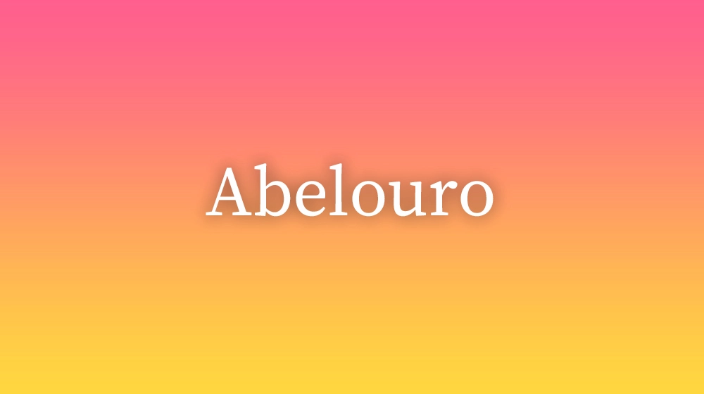 Abelouro, significado da palavra no dicionário português
