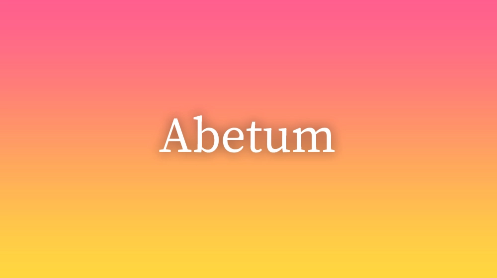 Abetum, significado da palavra no dicionário português