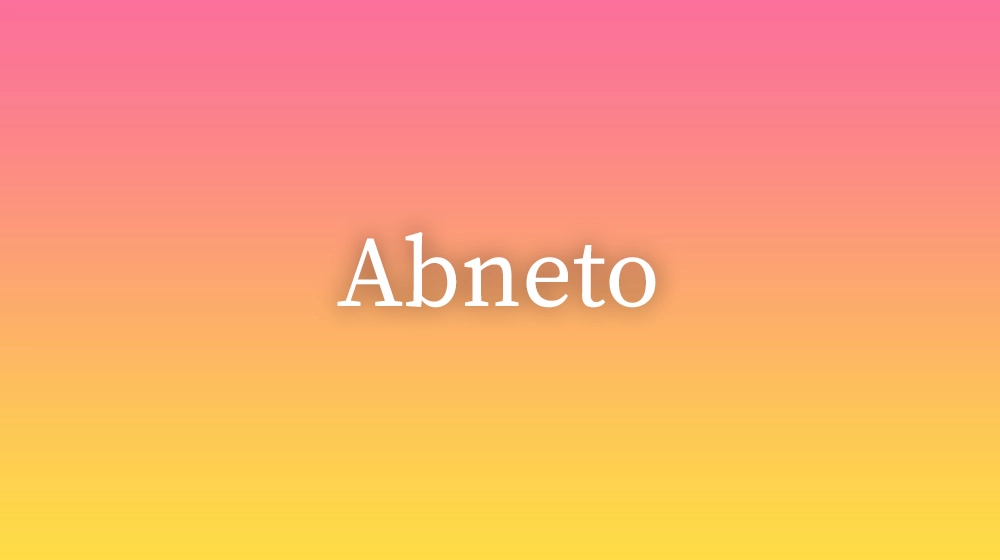 Abneto, significado da palavra no dicionário português