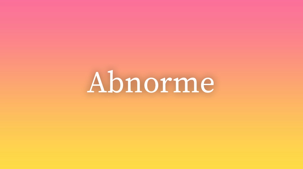 Abnorme, significado da palavra no dicionário português