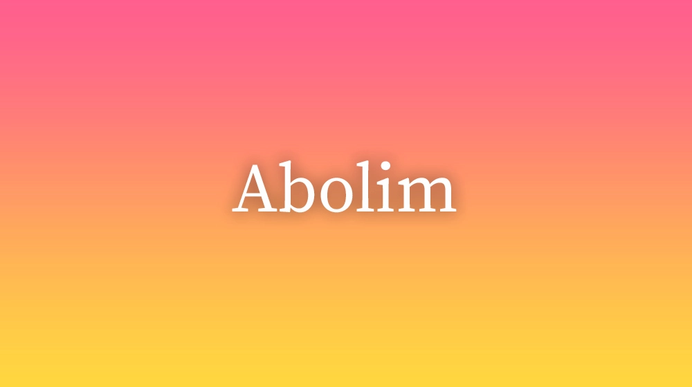 Abolim, significado da palavra no dicionário português