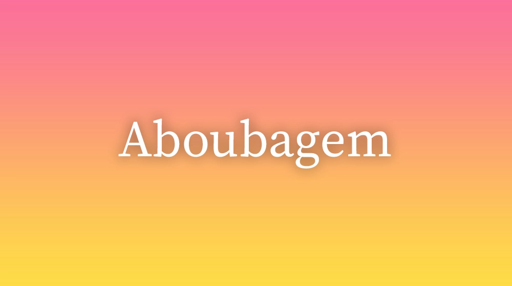 Aboubagem, significado da palavra no dicionário português