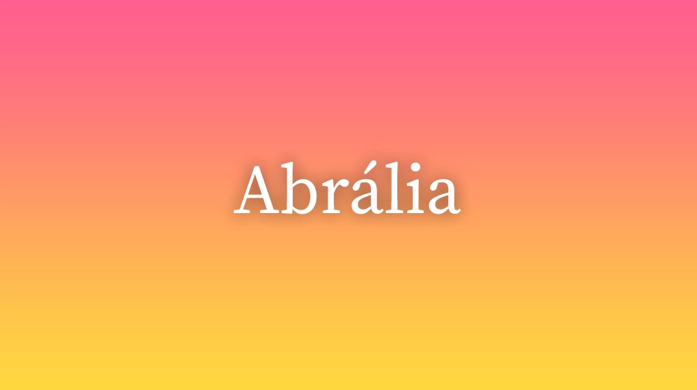 Abrália, significado da palavra no dicionário português