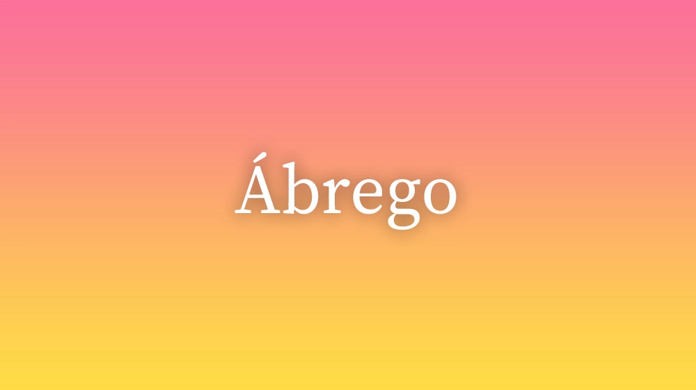 Ábrego, significado da palavra no dicionário português