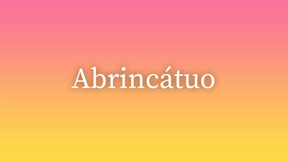 Abrincátuo, significado da palavra no dicionário português